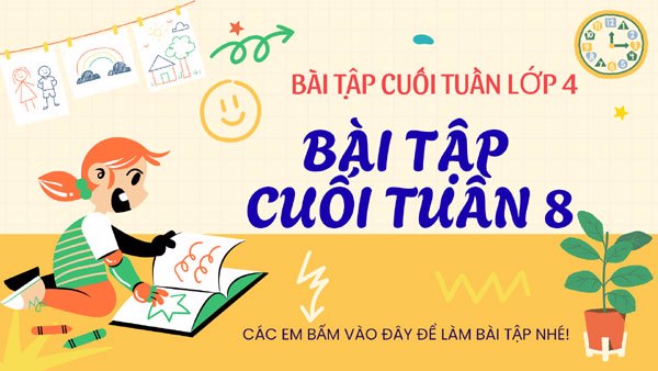 Bài tập cuối tuần 8 - Lớp 4