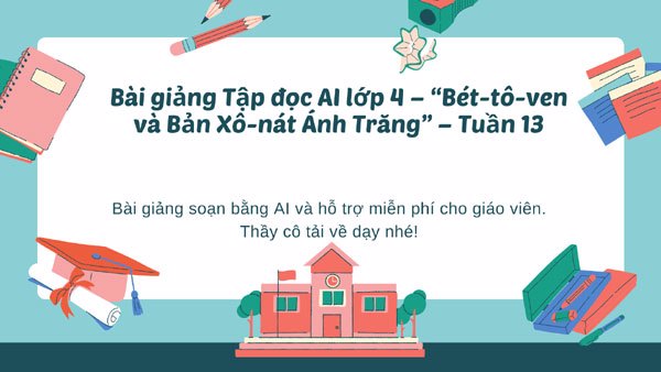 Bài giảng Tập đọc lớp 4 – “Bét-tô-ven và Bản Xô-nát Ánh Trăng” – Tuần 13