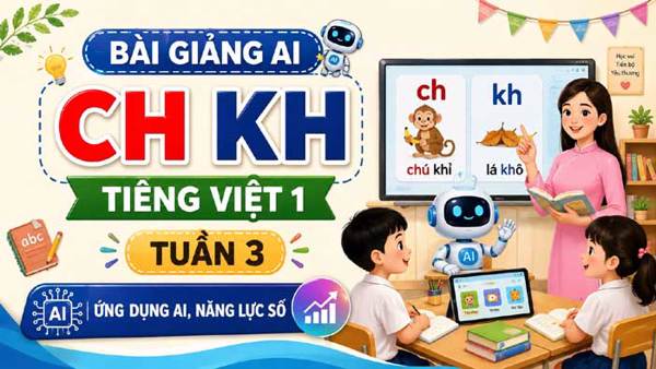 Bài giảng AI Ch ch Kh kh Tiếng Việt lớp 1 Tuần 3: ứng dụng AI và học liệu số