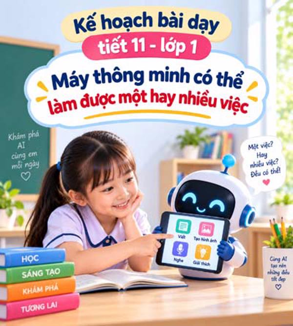 Kế hoạch bài dạy tiết 11 - lớp 1 soạn theo Khung AI 2422: Máy thông minh có thể làm một việc hay nhiều việc.
