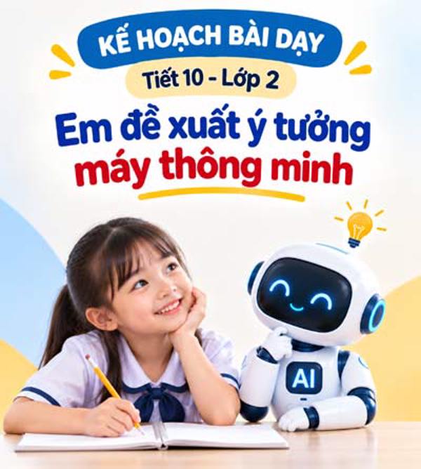 Kế hoạch bài dạy tiết 10 - lớp 2 soạn theo Khung AI 2422: Em đề xuất ý tưởng máy thông minh