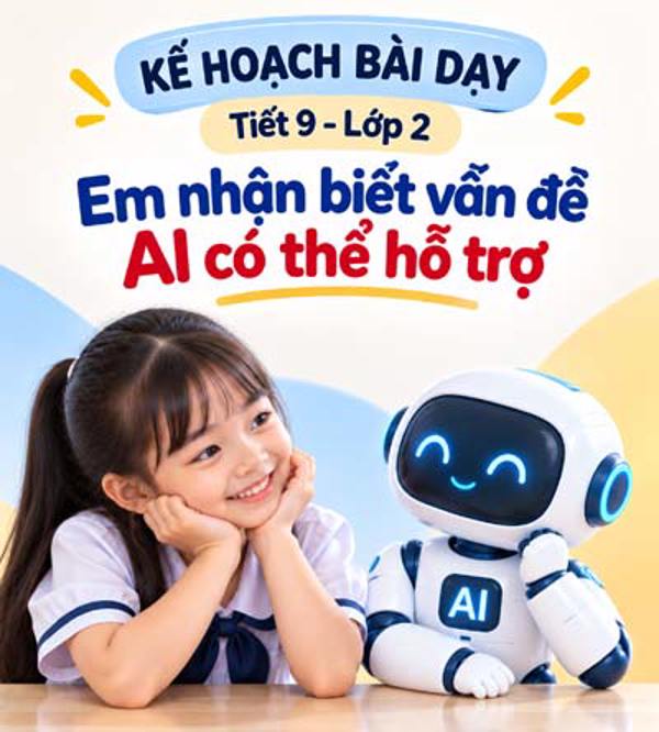 Kế hoạch bài dạy tiết 9- lớp 2 soạn theo Khung AI 2422: Em nhận biết vấn đề AI có thể hỗ trợ