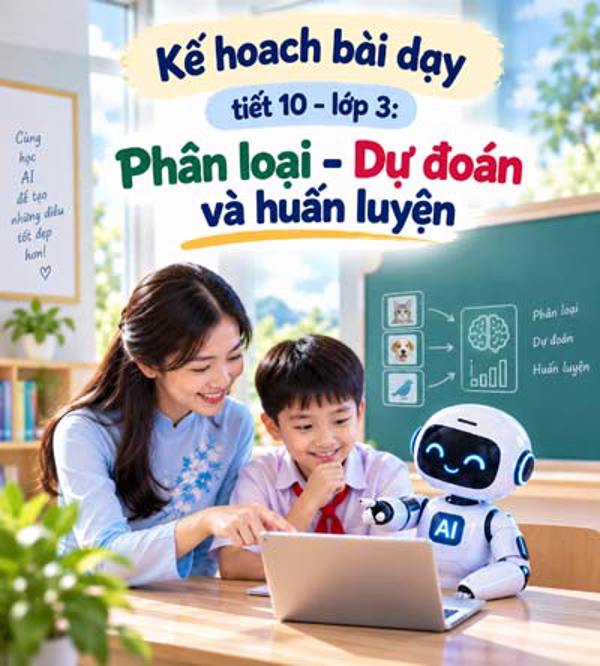 Kế hoạch bài dạy tiết 10 - lớp 3 soạn theo Khung AI 2422: Phân loại - Dự đoán và huấn luyện