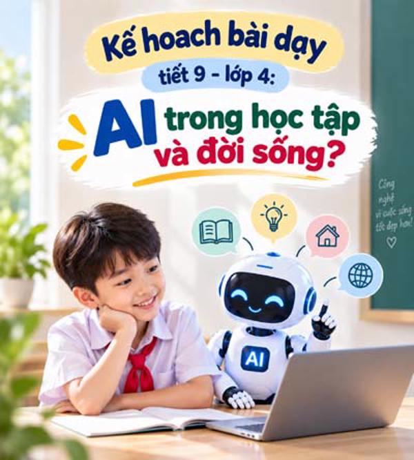 Kế hoạch bài dạy tiết 9 - lớp 4 soạn theo Khung AI 2422: AI trong học tập và đời sống