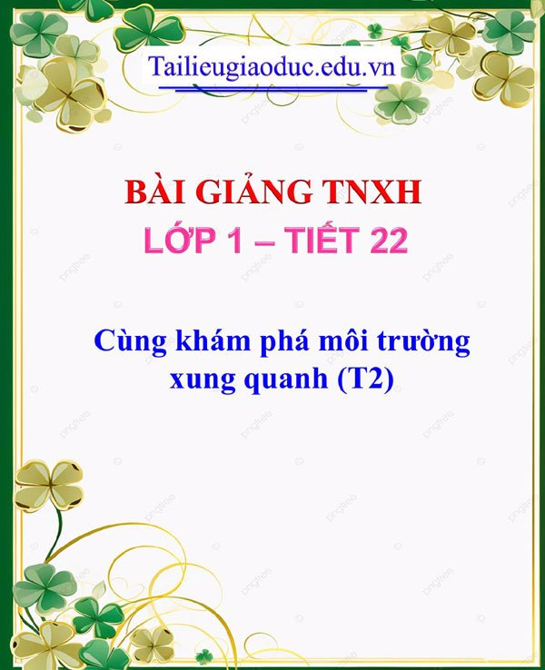 Bài giảng Cùng khám phá môi trường xung quanh (T2)