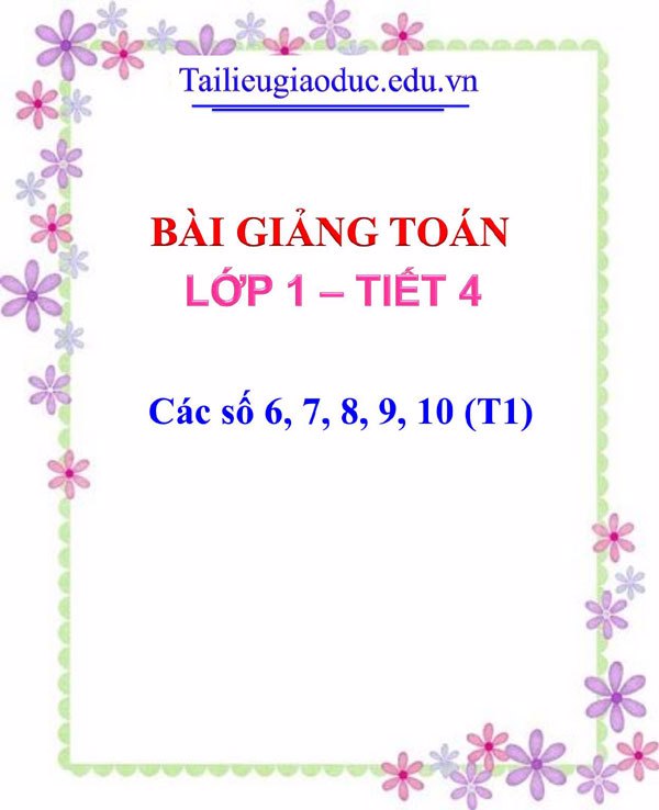Bài giảng Các số 6, 7, 8, 9, 10 (T1)
