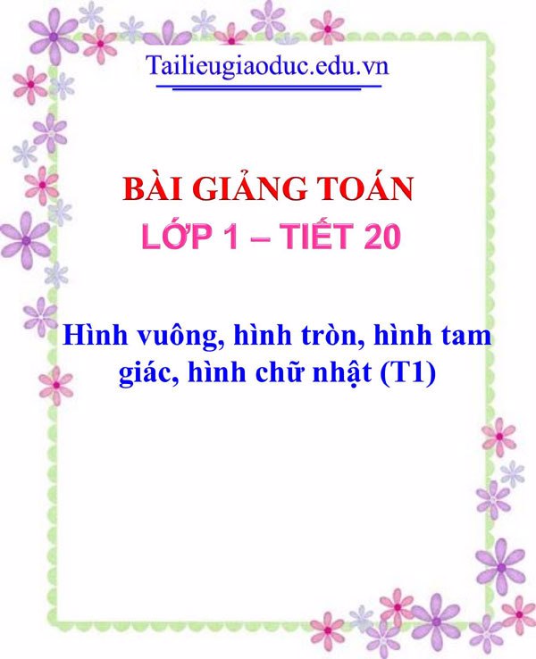 Bài giảng Hình vuông, hình tròn, hình tam giác, hình chữ nhật (T1)