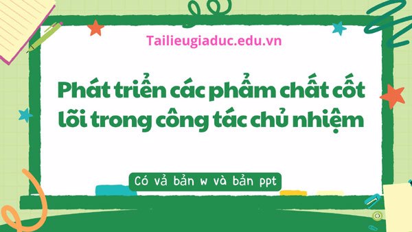Một số giải pháp giúp học sinh phát triển các phẩm chất cốt lõi trong công tác chủ nhiệm lớp