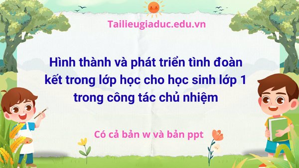 Hình thành và phát triển tình đoàn kết trong lớp học cho học sinh lớp 1 trong công tác chủ nhiệm