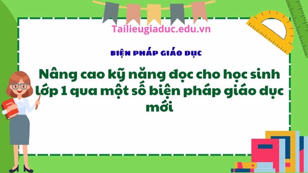 Nâng cao kỹ năng đọc cho học sinh lớp 1 qua một số biện pháp giáo dục mới