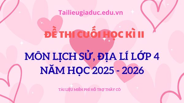 Đề thi cuối học kì 2 môn Lịch sử-Địa lí lớp 4, năm 2025 – 2026