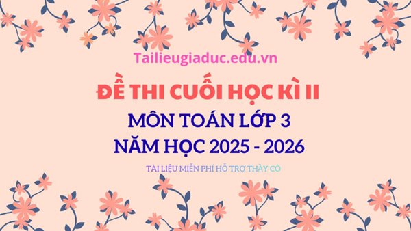 Đề thi cuối học kì 2 môn Toán lớp 3, năm 2025 – 2026
