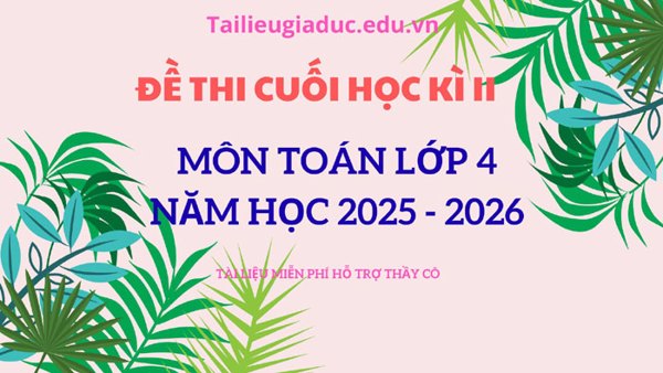 Đề thi cuối học kì 2 môn Toán lớp 4, năm 2025 – 2026
