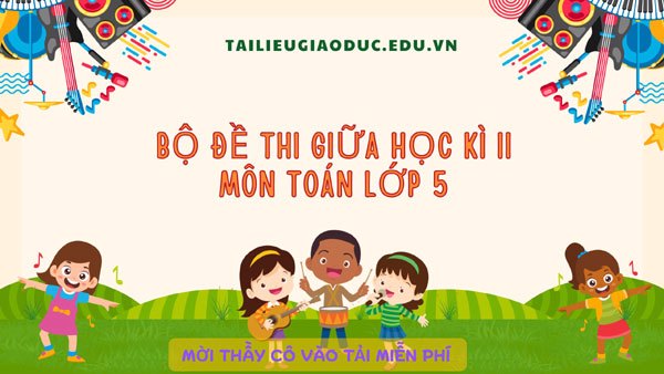 Bộ đề giữa kì II môn Toán lớp 5
