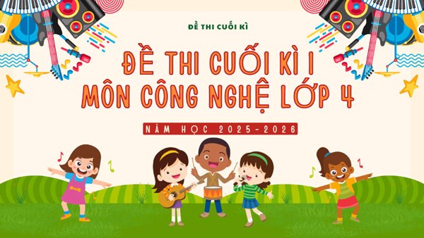 Đề thi môn Công nghệ lớp 4 học ki I có ma trận