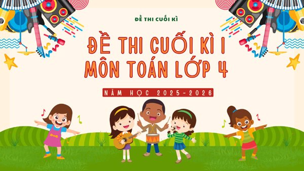 Đề thi môn Toán lớp 4 (có ma trận) – Tải miễn phí cho giáo viên