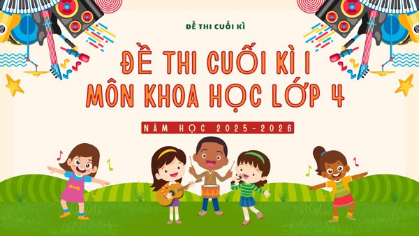 Đề thi môn Khoa học lớp 4 cuối kì I có ma trận
