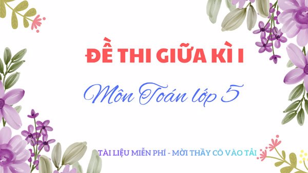 Đề thi ma trận giữa kì I môn Toán lớp 5 (sách KN)