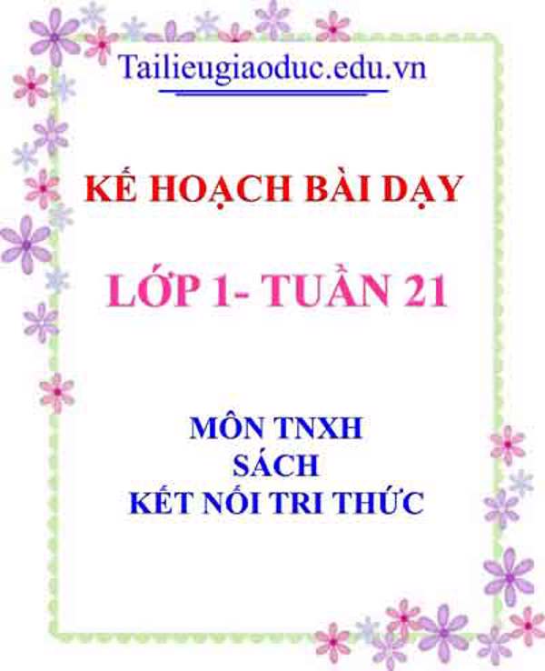 Kế hoạch bài dạy lớp 1- Tuần 21 sách Kết Nối tri thức