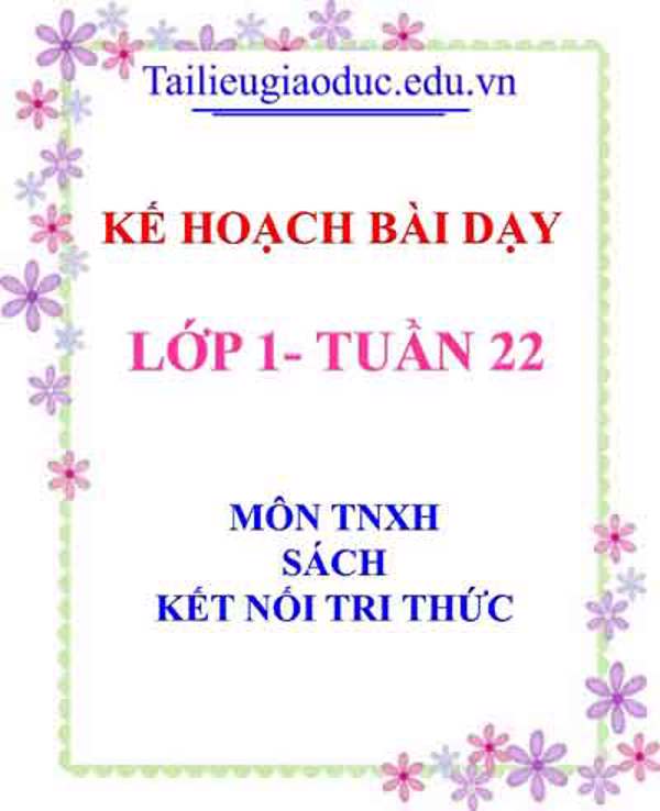Kế hoạch bài dạy lớp 1- Tuần 22 sách Kết Nối tri thức