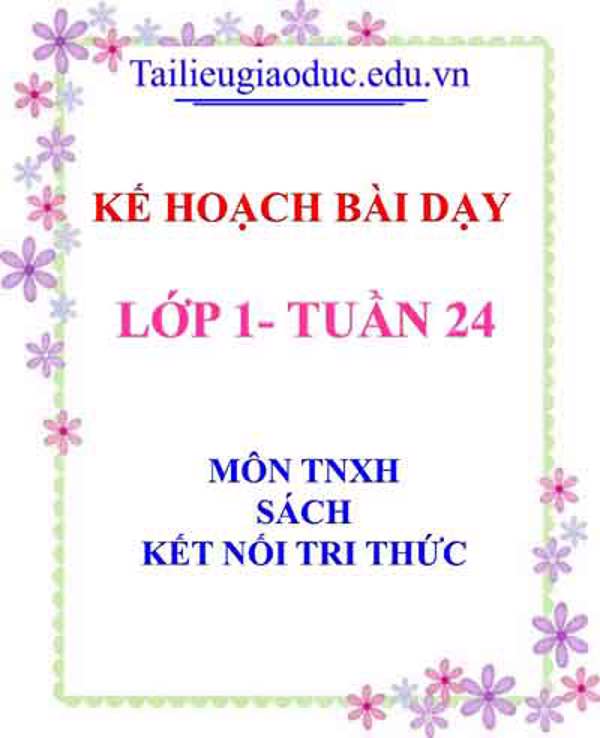 Kế hoạch bài dạy lớp 1- Tuần 24 sách Kết Nối tri thức