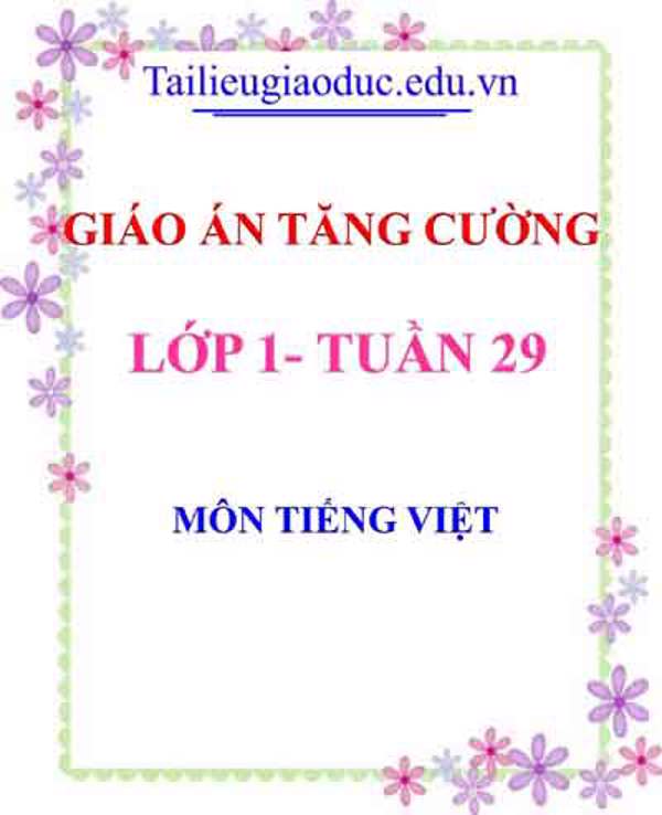 Giáo án Tăng cường Tiếng Việt lớp 1 tuần 29