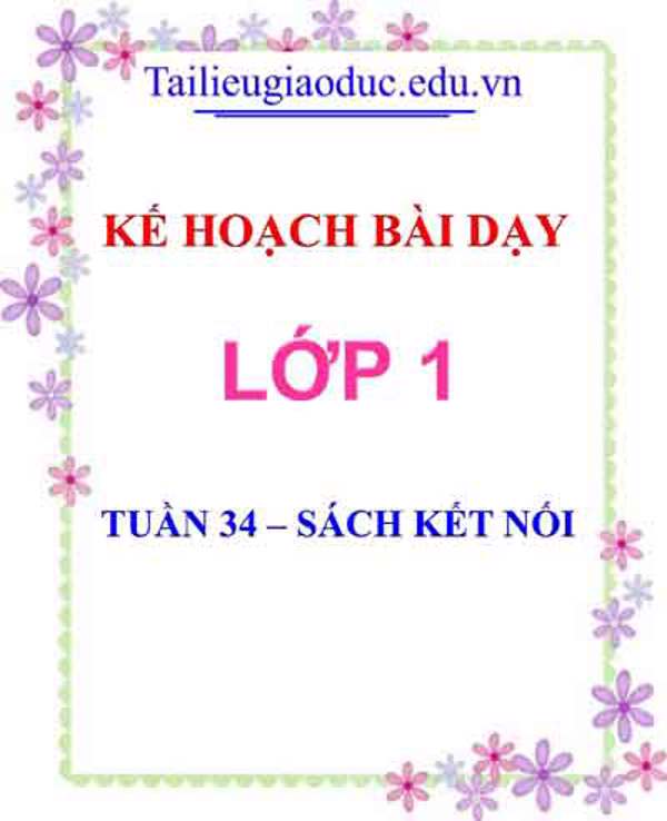 Kế hoạch bài dạy lớp 1- Tuần 34 sách Kết Nối tri thức