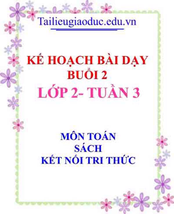 KHBD Buổi 2 môn Toán lớp 2- Tuần 3 sách Kết Nối tri thức