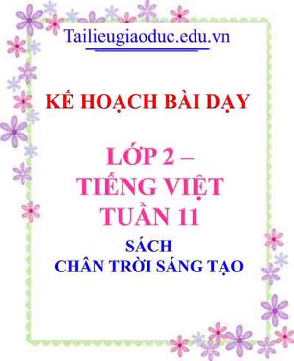 Kế hoạch bài dạy lớp 2- Môn Tiếng Việt Tuần 11 Sách Chân trời sáng tạo