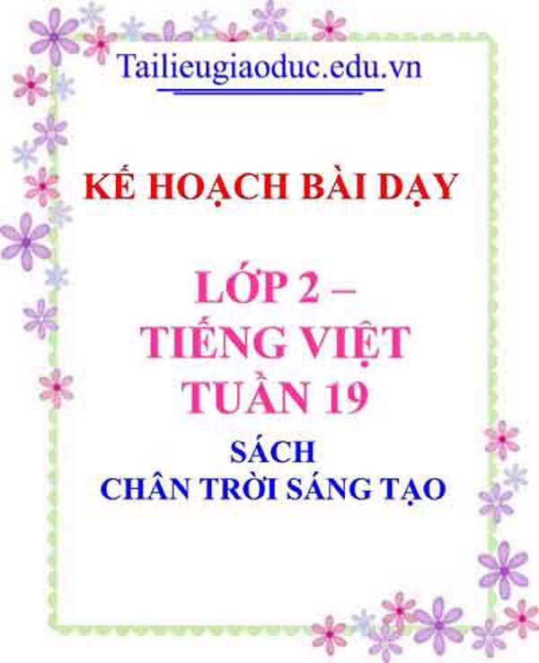 Kế hoạch bài dạy lớp 2- Môn Tiếng Việt Tuần 19 Sách Chân trời sáng tạo