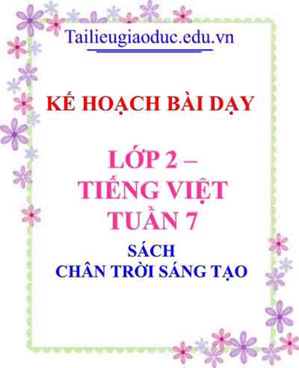 Kế hoạch bài dạy lớp 2- Môn Tiếng Việt Tuần 7 Sách Chân trời sáng tạo