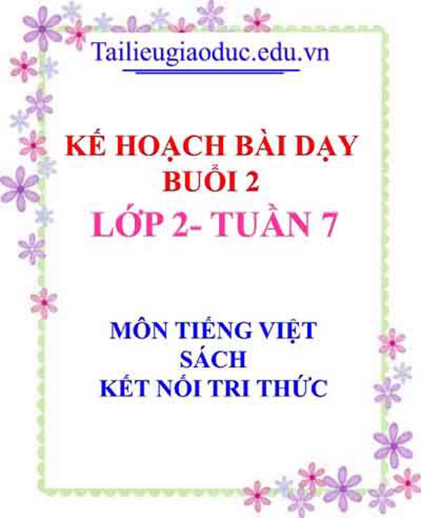KHBD Buổi 2 môn Tiếng Việt lớp 2- Tuần 7 sách Kết Nối tri thức