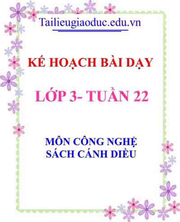 KHBD môn Công nghệ lớp 3 tuần 22-Sách CD