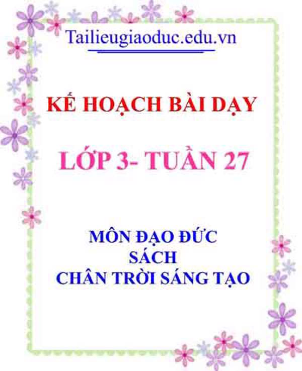 KHBD môn Đạo Đức lớp 3 tuần 27- Sách CTST