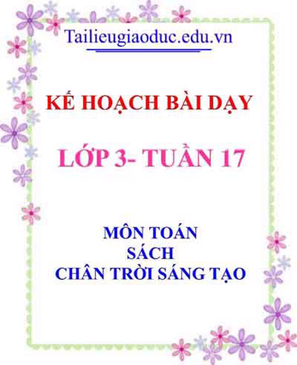 KHBD môn Toán lớp 3 tuần 17- Sách CTST