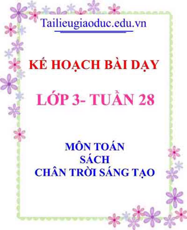 KHBD môn Toán lớp 3 tuần 28- Sách CTST