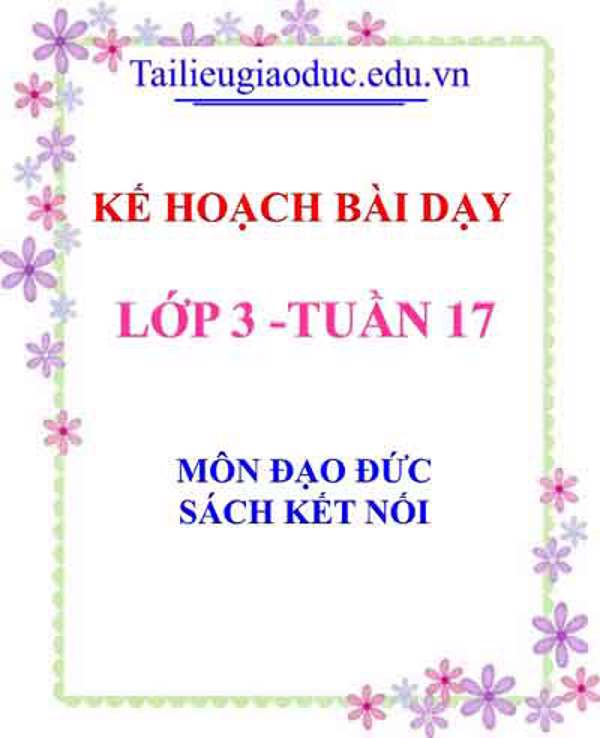KHBD môn Đạo Đức lớp 3 tuần 17- Sách Kết Nối