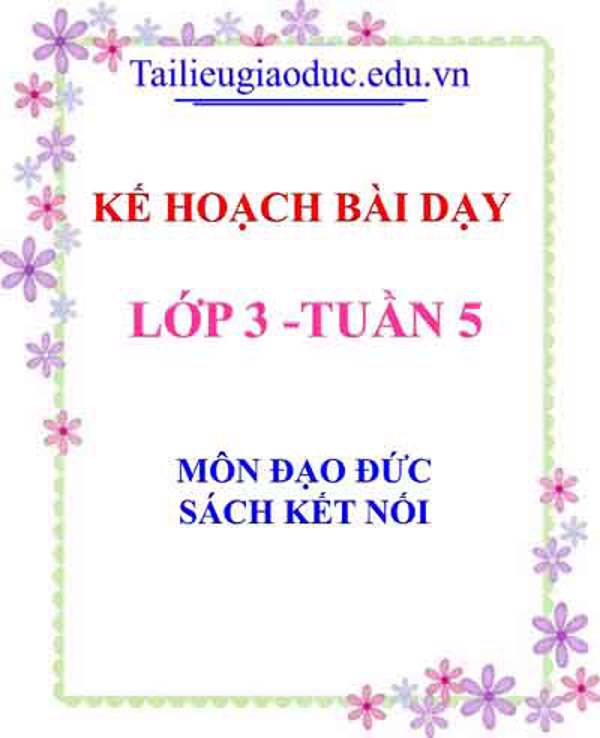 KHBD môn Đạo Đức lớp 3 tuần 5- Sách Kết Nối