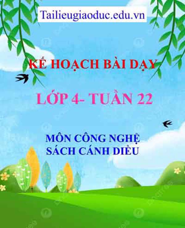 KHBD môn Công Nghệ lớp 4 tuần 22-Sách CD
