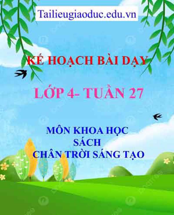 KHBD môn Khoa Học lớp 4 tuần 27- Sách CTST