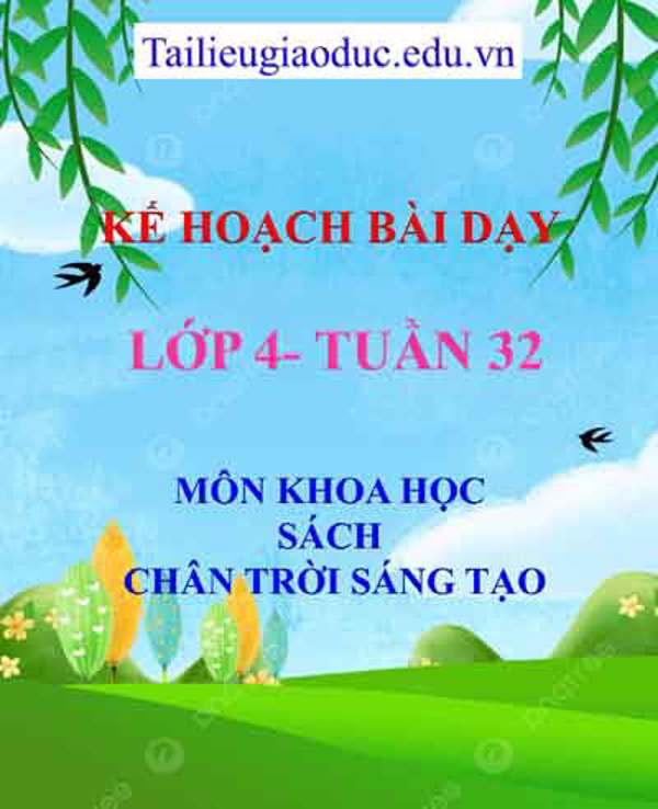 KHBD môn Khoa Học lớp 4 tuần 32- Sách CTST