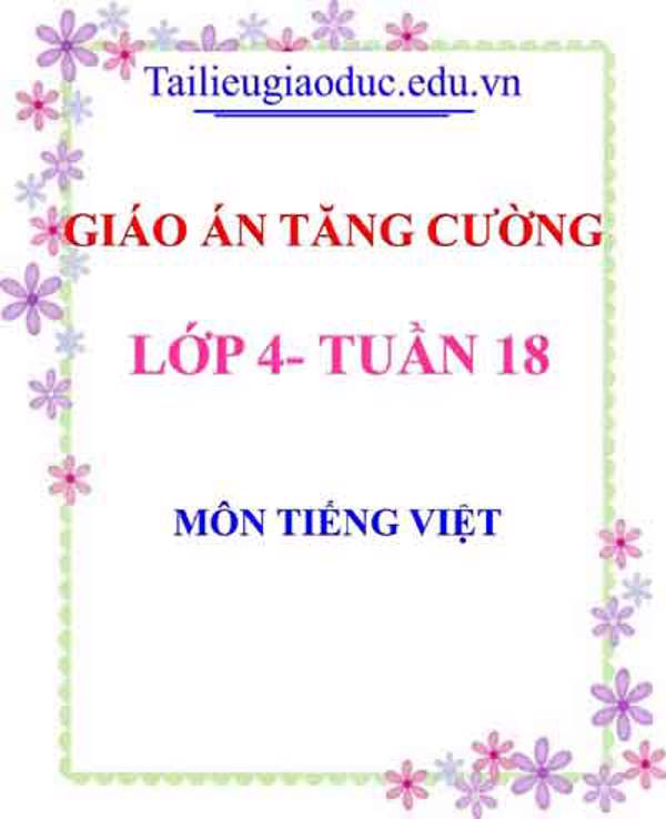 Giáo án Tăng cường Tiếng Việt lớp 4 tuần 18