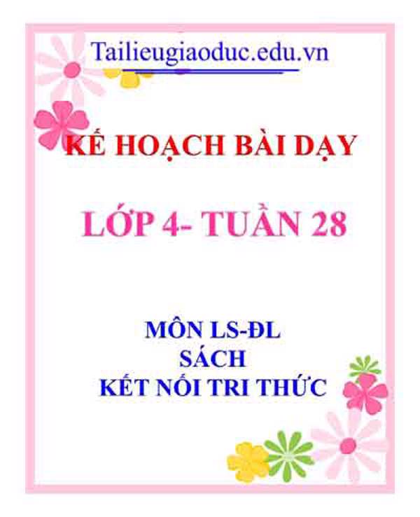 KHBD môn LS-ĐL lớp 4 tuần 28-Sách KNTT