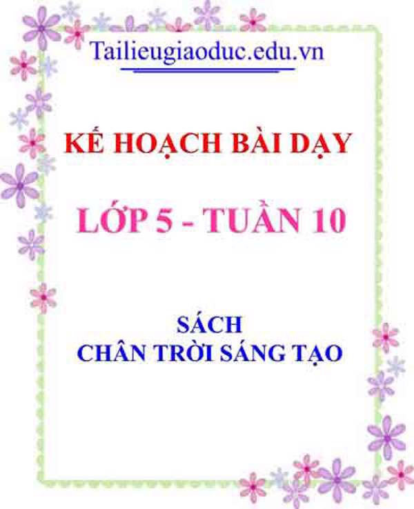 Kế hoạch bài dạy lớp 5- Tuần 10 sách Chân trời sáng tạo