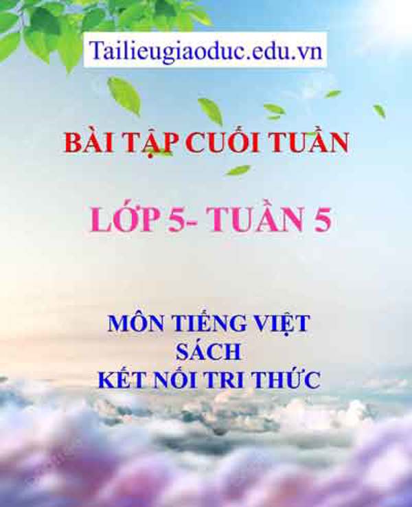 Bài tập cuối tuần môn Tiếng Việt lớp 5- Tuần 5 sách Kết Nối tri thức