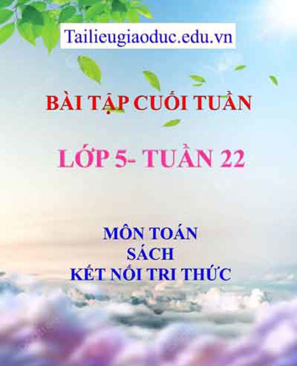 Bài tập cuối tuần môn Toán lớp 5- Tuần 22 sách Kết Nối tri thức