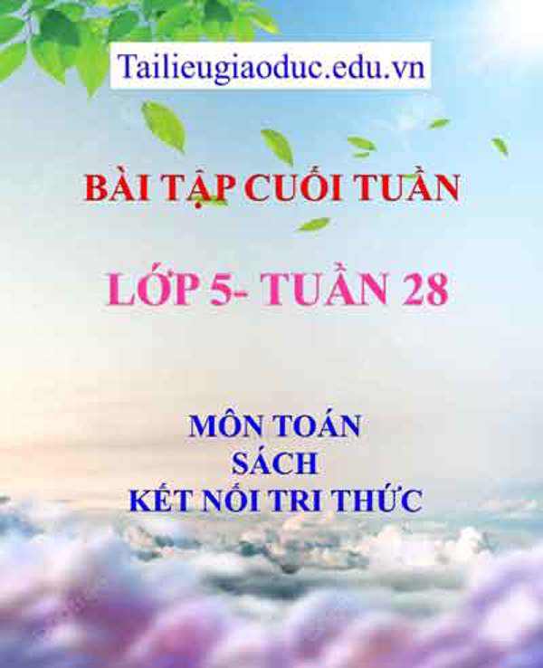 Bài tập cuối tuần môn Toán lớp 5- Tuần 28 sách Kết Nối tri thức