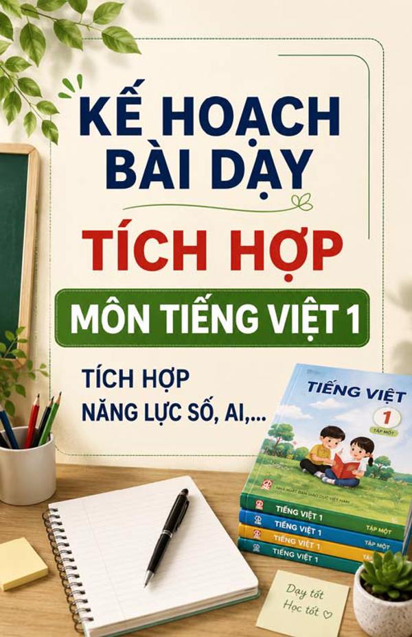 Kế hoạch bài dạy Tiếng Việt lớp 1 - Tích hợp đầy đủ năng lực số, AI,...