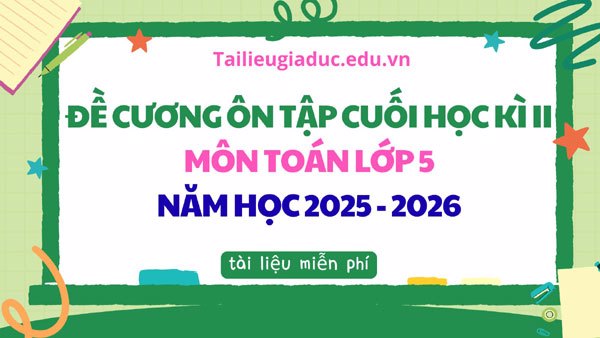 Đề cương ôn tập Toán lớp 5 cuối Kì II