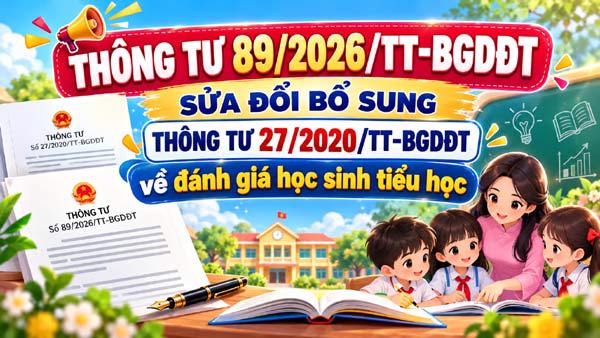 Thông tư 89/2026/TT-BGDĐT sửa đổi Thông tư 27 về đánh giá học sinh tiểu học